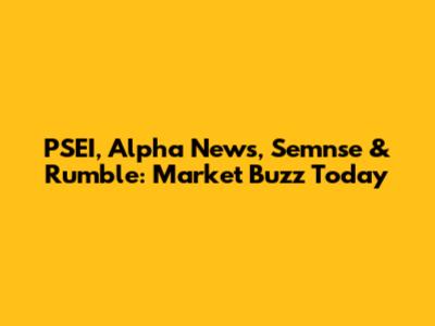PSEI, Alpha News, Semnse & Rumble: Market Buzz Today