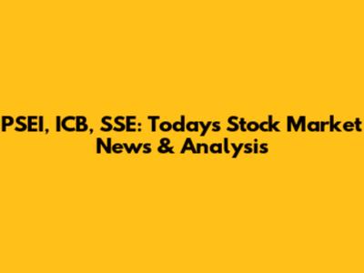 PSEI, ICB, SSE: Today's Stock Market News & Analysis