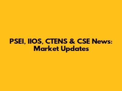 PSEI, IIOS, CTENS & CSE News: Market Updates
