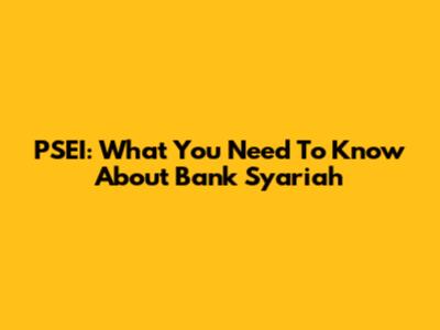 PSEI: What You Need To Know About Bank Syariah