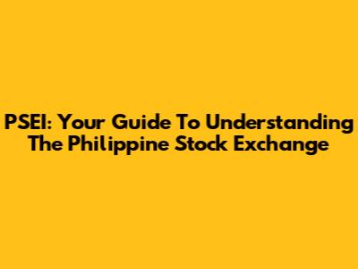 PSEI: Your Guide To Understanding The Philippine Stock Exchange