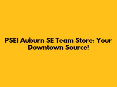 PSEI Auburn SE Team Store: Your Downtown Source!