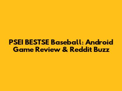 PSEI BESTSE Baseball: Android Game Review & Reddit Buzz