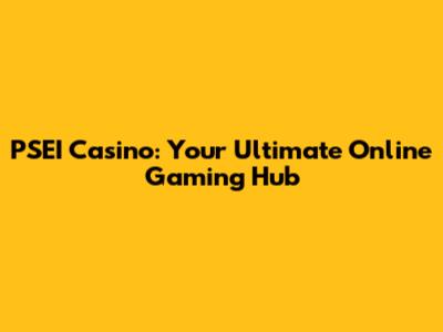 PSEI Casino: Your Ultimate Online Gaming Hub