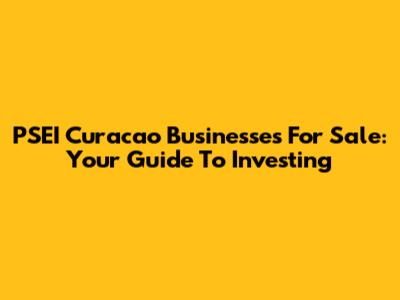 PSEI Curacao Businesses For Sale: Your Guide To Investing