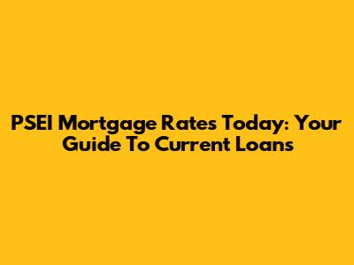 PSEI Mortgage Rates Today: Your Guide To Current Loans