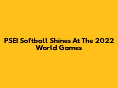 PSEI Softball Shines At The 2022 World Games