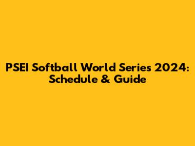 PSEI Softball World Series 2024: Schedule & Guide