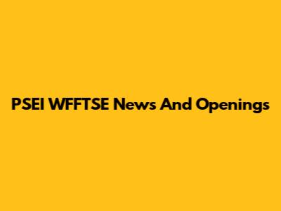 PSEI WFFTSE News And Openings