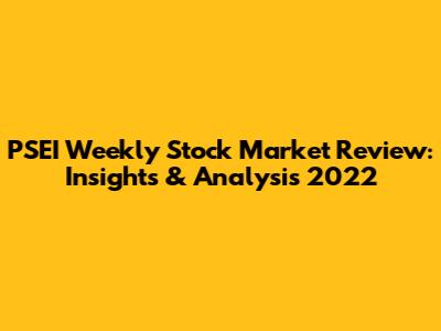 PSEI Weekly Stock Market Review: Insights & Analysis 2022