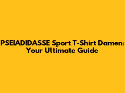 PSEIADIDASSE Sport T-Shirt Damen: Your Ultimate Guide