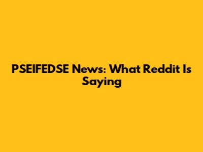 PSEIFEDSE News: What Reddit Is Saying