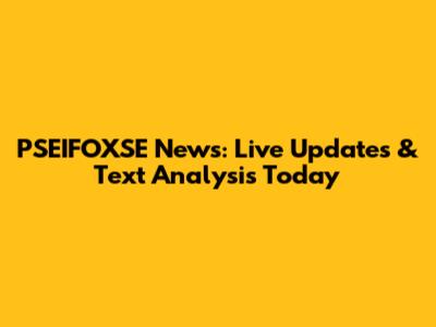 PSEIFOXSE News: Live Updates & Text Analysis Today