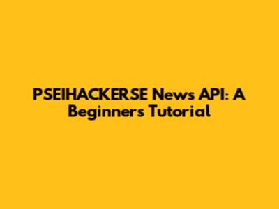 PSEIHACKERSE News API: A Beginner's Tutorial