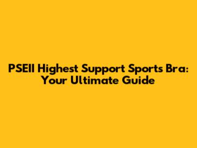 PSEII Highest Support Sports Bra: Your Ultimate Guide