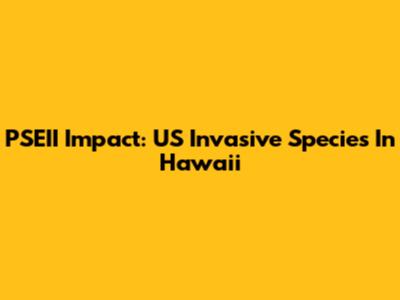 PSEII Impact: US Invasive Species In Hawaii