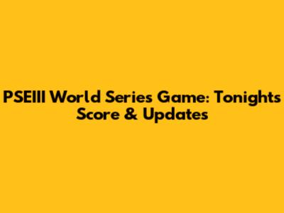 PSEIII World Series Game: Tonight's Score & Updates