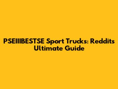 PSEIIIBESTSE Sport Trucks: Reddit's Ultimate Guide