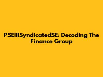 PSEIIISyndicatedSE: Decoding The Finance Group
