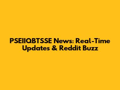 PSEIIQBTSSE News: Real-Time Updates & Reddit Buzz