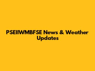 PSEIIWMBFSE News & Weather Updates