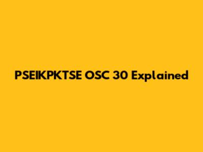 PSEIKPKTSE OSC 30 Explained