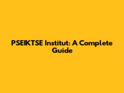 PSEIKTSE Institut: A Complete Guide