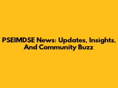 PSEIMDSE News: Updates, Insights, And Community Buzz