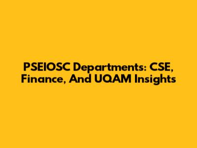 PSEIOSC Departments: CSE, Finance, And UQAM Insights