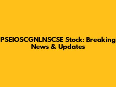 PSEIOSCGNLNSCSE Stock: Breaking News & Updates