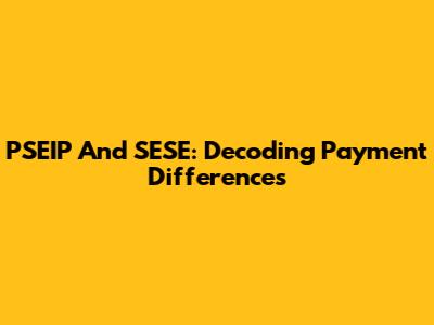 PSEIP And SESE: Decoding Payment Differences