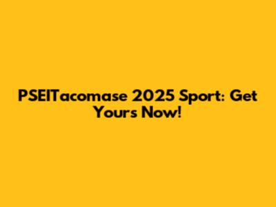 PSEITacomase 2025 Sport: Get Yours Now!
