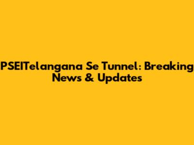 PSEITelangana Se Tunnel: Breaking News & Updates