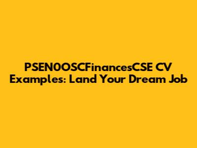 PSEN0OSCFinancesCSE CV Examples: Land Your Dream Job