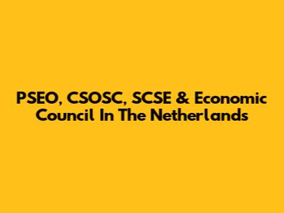 PSEO, CSOSC, SCSE & Economic Council In The Netherlands