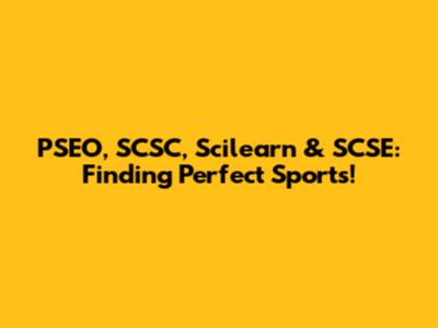 PSEO, SCSC, Scilearn & SCSE: Finding Perfect Sports!