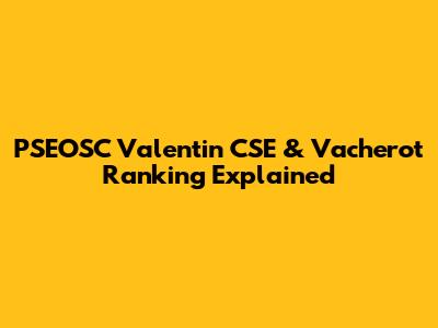 PSEOSC Valentin CSE & Vacherot Ranking Explained
