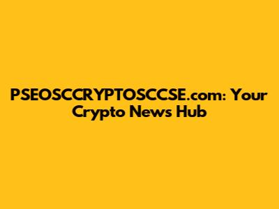 PSEOSCCRYPTOSCCSE.com: Your Crypto News Hub