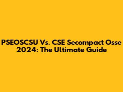 PSEOSCSU Vs. CSE Secompact Osse 2024: The Ultimate Guide