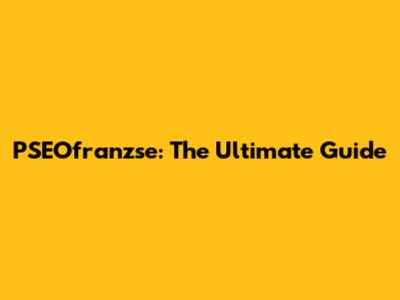 PSEOfranzse: The Ultimate Guide