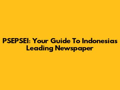 PSEPSEI: Your Guide To Indonesia's Leading Newspaper