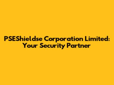 PSEShieldse Corporation Limited: Your Security Partner