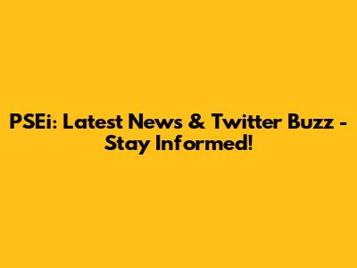 PSEi: Latest News & Twitter Buzz - Stay Informed!
