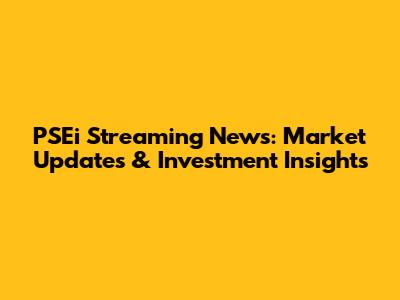 PSEi Streaming News: Market Updates & Investment Insights