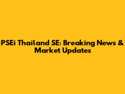 PSEi Thailand SE: Breaking News & Market Updates