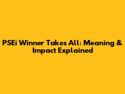 PSEi Winner Takes All: Meaning & Impact Explained