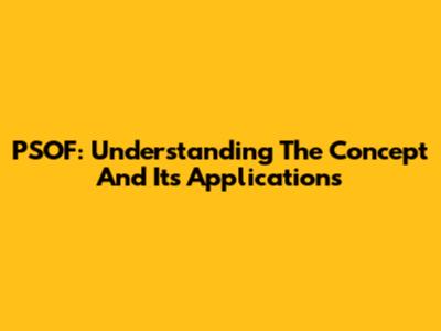 PSOF: Understanding The Concept And Its Applications