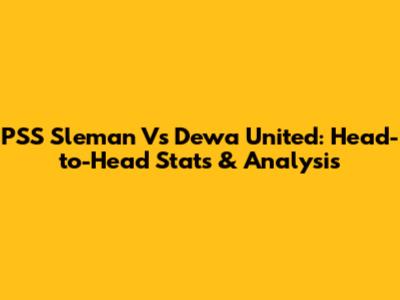 PSS Sleman Vs Dewa United: Head-to-Head Stats & Analysis
