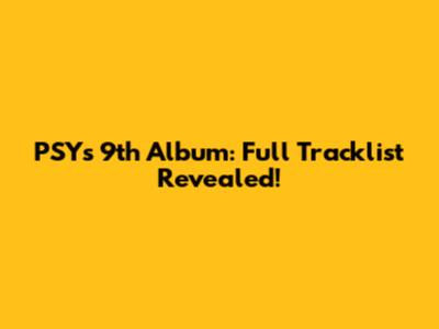 PSY's 9th Album: Full Tracklist Revealed!