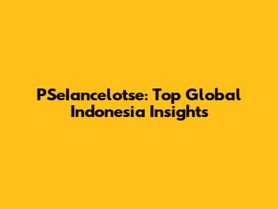 PSeIancelotse: Top Global Indonesia Insights